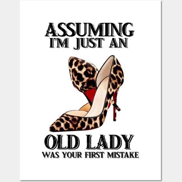 Leopard high heel tshirt Assuming i just an old lady was your first mistake funny gift t-shirt Wall Art by American Woman